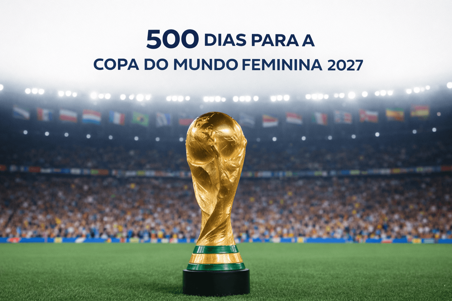 Copa do Mundo Feminina 2027: Fifa inicia contagem regressiva de 500 dias no Brasil