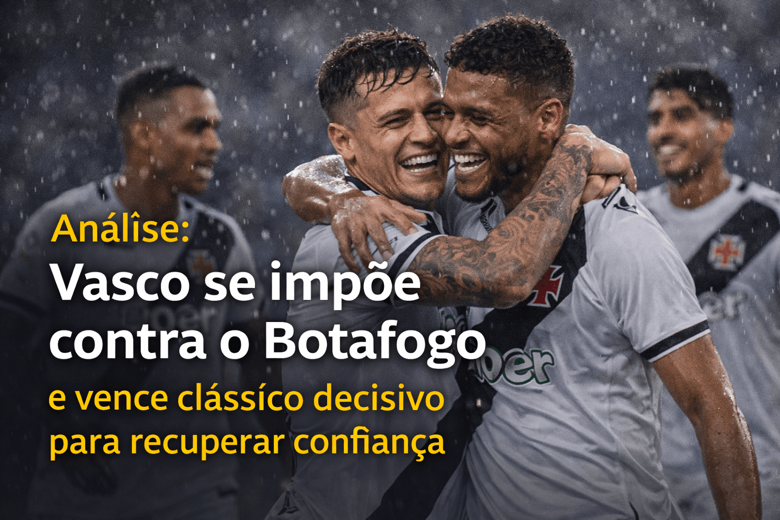Análise: Vasco se impõe contra o Botafogo e vence clássico decisivo para recuperar confiança